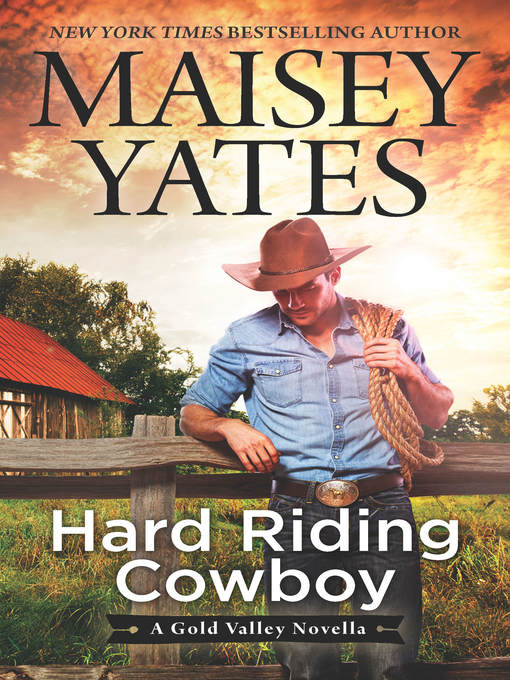 Title details for Hard Riding Cowboy (A Gold Valley Novella) by Maisey Yates - Available